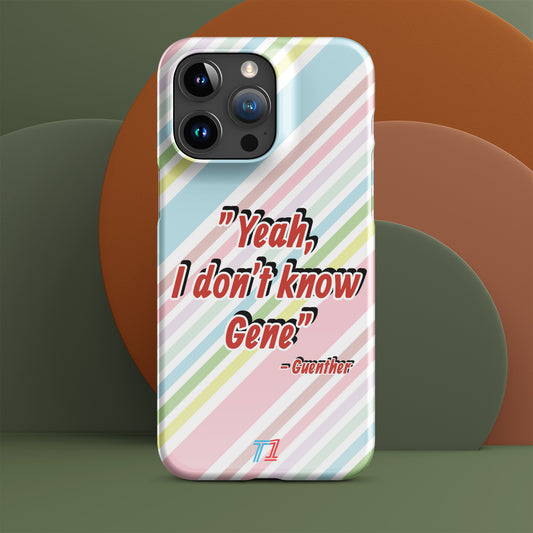 "Yeah, I don't know Gene"- Guenther- Snap case for iPhone®